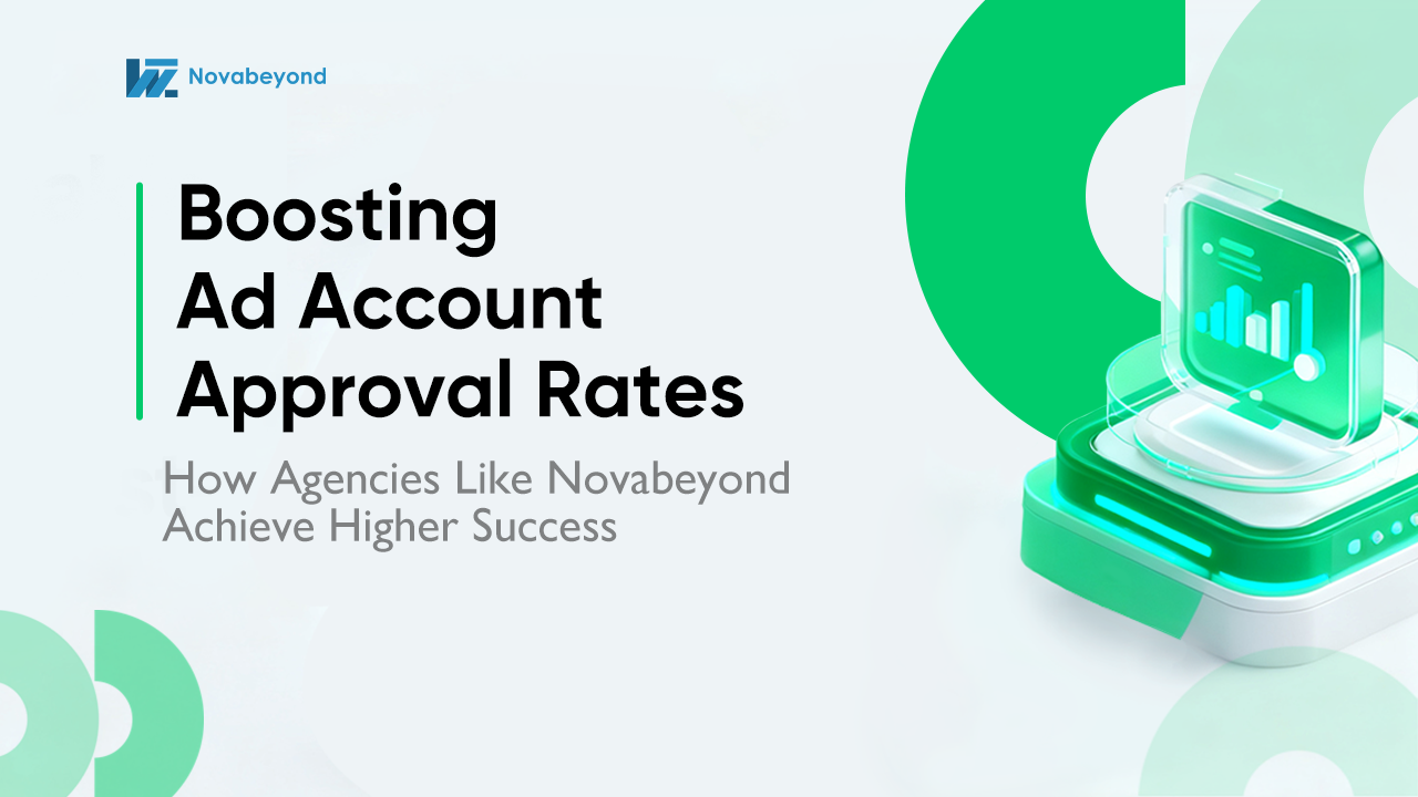 Ad Account Approval Rate: Why Third-Party Agencies Like Novabeyond Drive Higher Success Rates