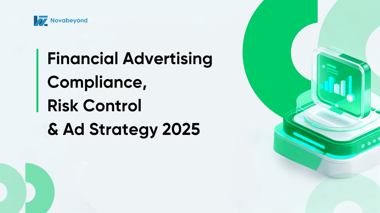 Financial Advertising Compliance, Risk Control & Ad Strategy 2025 | Novabeyond