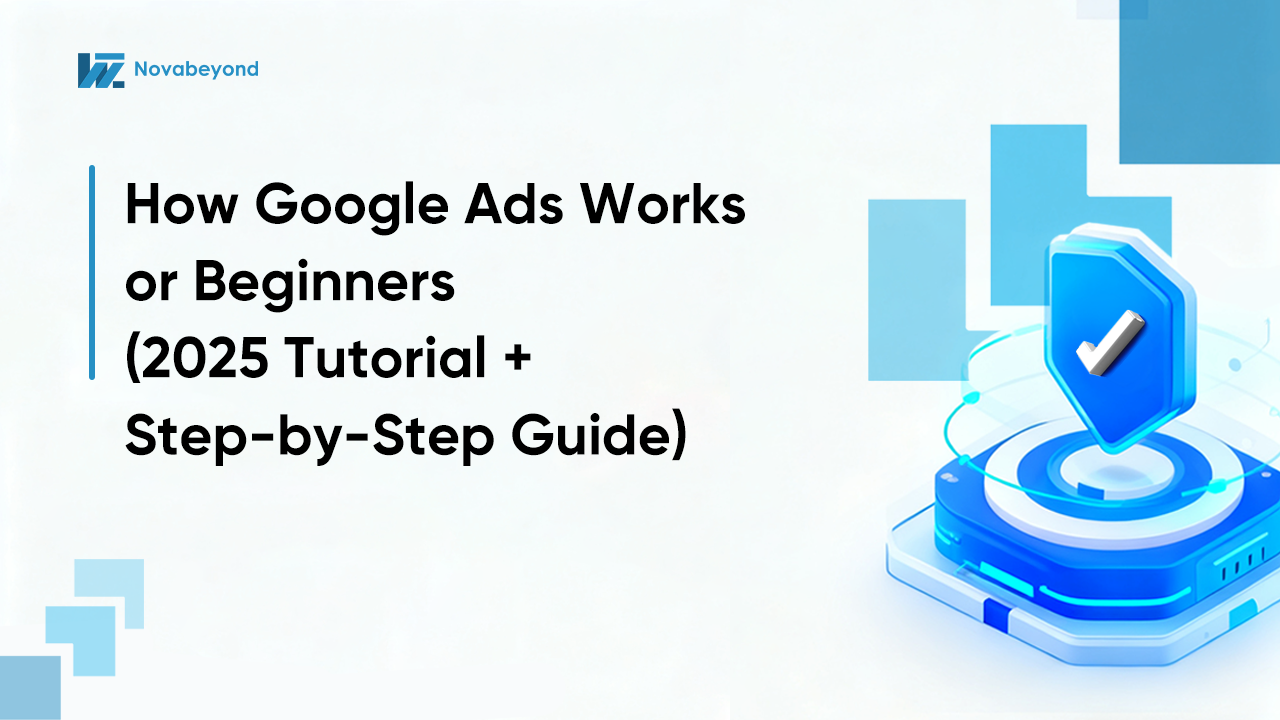 How Google Ads Works for Beginners (2025 Tutorial + Step-by-Step Guide)
